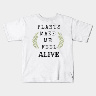 Plants Make Me Feel Alive Kids T-Shirt